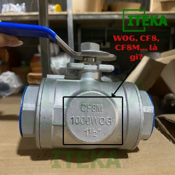 WOG, CF8, CF8M… nghĩa là gì trên van bi ren inox?