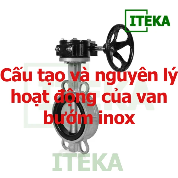Cấu tạo và nguyên lý hoạt động của van bướm inox