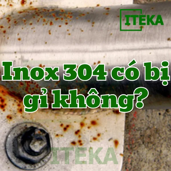 Inox 304 có bị gỉ không?