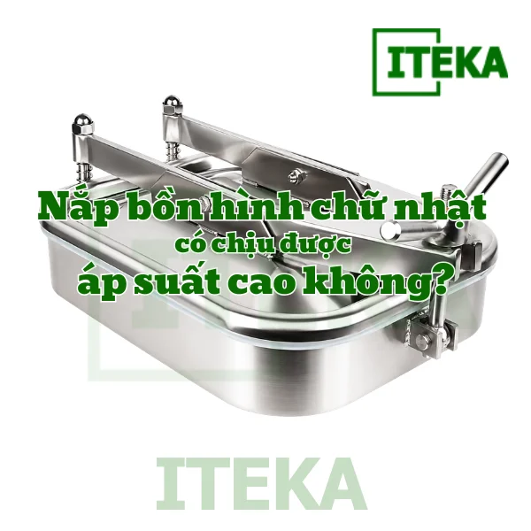 Nắp bồn hình chữ nhật có chịu được áp suất cao không?